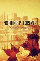 Cover of Nothing Is Forever by Rae Ann Nagorski