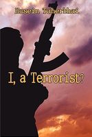 Cover of I, a Terrorist? by Husein M. Taherbhai