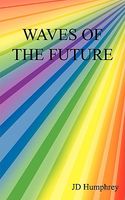 Cover of Waves of the Future by J.D. Humphrey