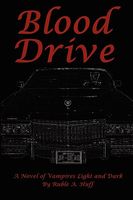 Cover of Blood Drive: A Novel of Vampires Dark and Light by Ruble A. Huff