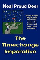 The Timechange Imperative: Only by Changing the Past Could They Hope to Preserve the Present...and Create a Future for Mankind...