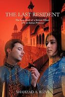 Cover of The Last Resident: The Love Story of a British Official and an Indian Princess by Shahzad Rizvi