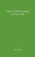 Cover of There's a Killer Lurking at Every Curb by Travis Ford