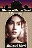 Cover of Dinner with the Dead: A Ghost Story by Shahzad Rizvi