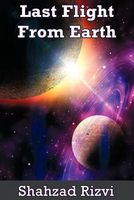 Cover of Last Flight from Earth by Shahzad Rizvi