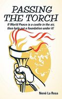 Cover of Passing the Torch: If World Peace Is a Castle in the Air, Then Help Put a Foundation Under It! by Nen La Rosa