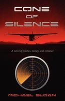 Cone of Silence: A Novel of Politics, Money, and Romance