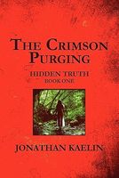 Cover of The Crimson Purging: Hidden Truth: Book One by Jonathan Kaelin