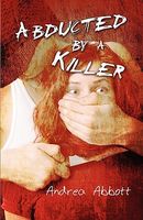 Cover of Abducted by a Killer by Andrea Abbott