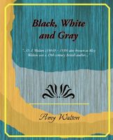 Cover of Black, White and Gray by Amy Walton