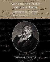 On Heroes Hero Worship and Herois in History