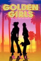 Cover of Golden Girls by R.A.C.