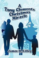 Cover of A Tony Clements Christmas Miracle by James H. Lilley