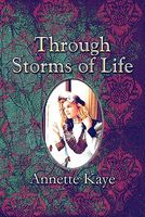 Cover of Through Storms of Life by Annette Kaye