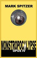 Cover of Monstropocalypse, Opus IV by Mark Spitzer