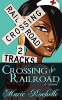 Cover of Crossing the Railroad by Marie Rochelle