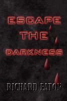 Cover of Escape the Darkness by Richard Eaton