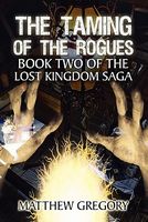 The Taming of the Rogues: Book Two of the Lost Kingdom Saga