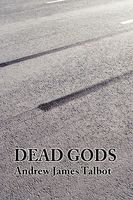 Cover of Dead Gods by Andrew James Talbot