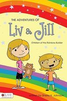 Cover of The Adventures of Liv & Jill: Children of the Rainbow Builder by Sheila K. Johnson