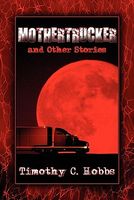 Cover of Mothertrucker and Other Stories by Timothy C. Hobbs