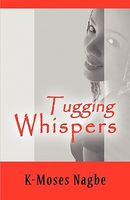 Cover of Tugging Whispers by K-Moses Nagbe
