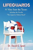 Lifeguards: A View from the Tower: Including the Novella "The Legend of Siberia Beach"