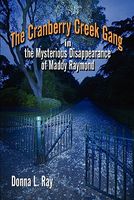 Cover of The Cranberry Creek Gang in the Mysterious Disappearance of Maddy Raymond by Donna L. Ray