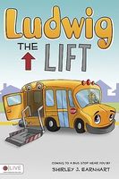 Cover of Ludwig the Lift: Coming to a Bus Stop Near You by Shirley J. Earnhart