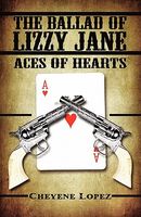 Cover of The Ballad of Lizzy Jane: Aces of Hearts by Cheyene Lopez
