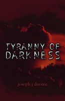Cover of Tyranny of Darkness by Joseph J. Duome