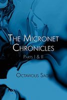 Cover of The Micronet Chronicles: Parts I & II by Octavious Sage