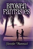 Cover of Broken Fantasies by Jennifer Hammack