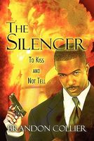 Cover of The Silencer: To Kiss and Not Tell by Brandon Collier