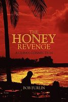 Cover of The Honey Revenge: A Cuban Connection by Bob Furlin