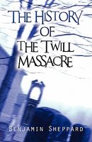 Cover of The History of the Twill Massacre by Benjamin Sheppard