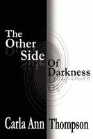 Cover of The Other Side Of Darkness by Carla Ann Thompson