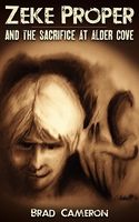 Cover of Zeke Proper and the Sacrifice at Alder Cove by Brad Cameron