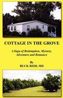 Cover of Cottage in the Grove - A Saga of Redemption, Mystery, Adventure and Romance by Buck Rish