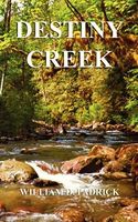 Cover of Destiny Creek by William D. Padrick