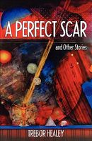 Cover of A Perfect Scar and Other Stories by Trebor Healey