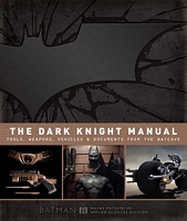 The Dark Knight Manual: Tools, Weapons, Vehicles and Documents from the Batcave