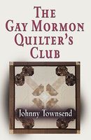 Cover of The Gay Mormon Quilter's Club by Johnny Townsend