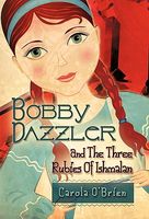 Cover of Bobby Dazzler and the Three Rubies of Ishmalan by Carola O'Brien
