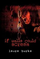 Cover of If Walls Could Scream by Laura Burke