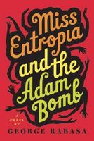 Cover of Miss Entropia and the Adam Bomb by George Rabasa