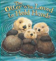 Cover of The Otter Who Loved to Hold Hands by Heidi Howarth