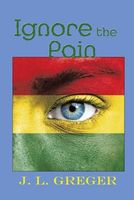 Cover of Ignore the Pain by J.L. Greger