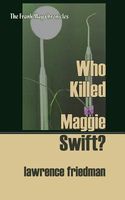 Cover of Who Killed Maggie Swift? by Lawrence Friedman