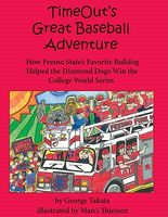 Cover of Timeout's Great Baseball Adventure: How Fresno State's Favorite Bulldog Helped the Diamond Dogs Win the College World Series by George Takata